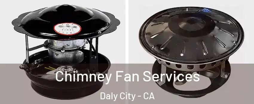  Chimney Fan Services Daly City - CA